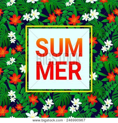 Summer Card. Tropic Background. Exotic Leaves, Flowers With Simple Text. Vector Design With Frame. C