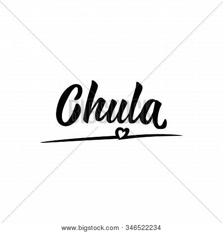Chula. Lettering. Translation From Spanish - Hot. Element For Flyers, Banner And Posters. Modern Cal