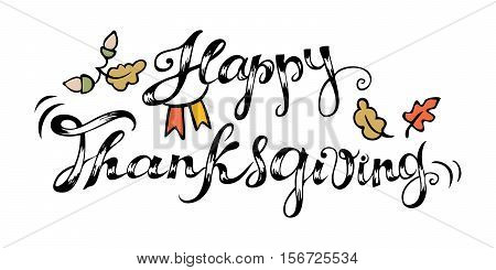 Happy Thanksgiving. Hand drawn celebration quote. Doodle drawing. Freehand lettering and colored autumn elements. Vector illustration.