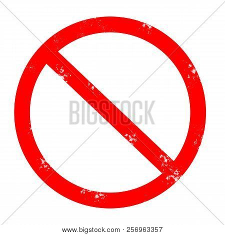 Prohibited Grunge Road Sign. Red Forbidden Rubber Stamp On White Background. No Sign. Red Stop Sign 