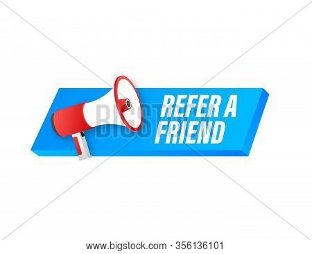 Megaphone Label With Reffer A Friend. Megaphone Banner. Web Design. Vector Stock Illustration.