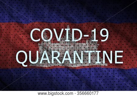 Cambodia Flag And Covid-19 Quarantine Inscription. Coronavirus Or 2019-ncov Virus