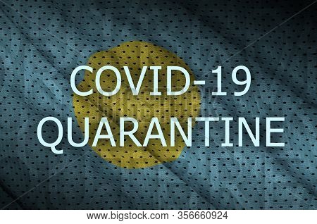 Palau Flag And Covid-19 Quarantine Inscription. Coronavirus Or 2019-ncov Virus