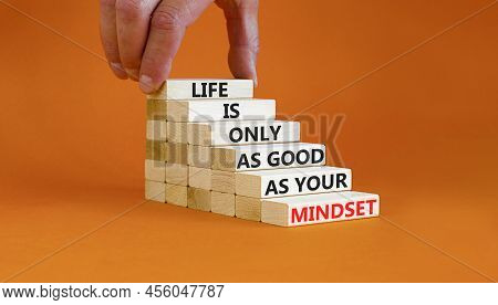 Positive Mindset Symbol. Wood Blocks With Words Life Is Only As Good As Your Mindset. Beautiful Oran