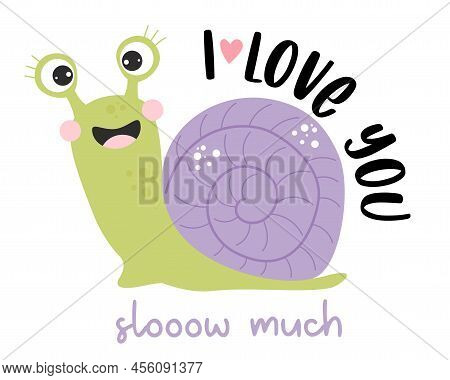 Cute Happy Snail Girl And Slogan - I Love You Slooow Much. Vector Illustration. Cool Funny Card With