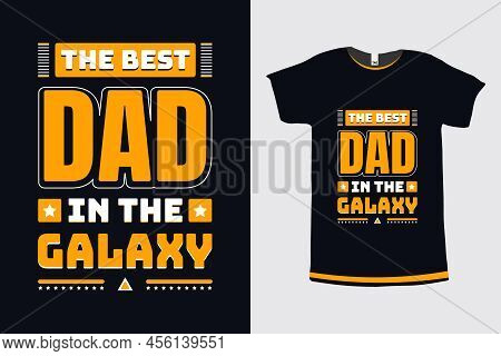 The Best Dad In The Galaxy Typography Dad Quotes Printing Tshirt Design Template Vector File