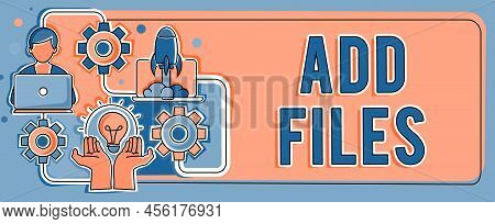 Handwriting Text Add Files. Concept Meaning To Put More Information To A Certain Person, Thing, Or D