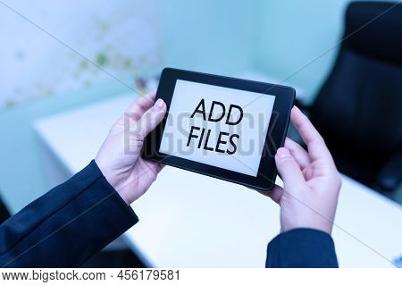 Sign Displaying Add Files. Business Idea To Put More Information To A Certain Person, Thing, Or Docu