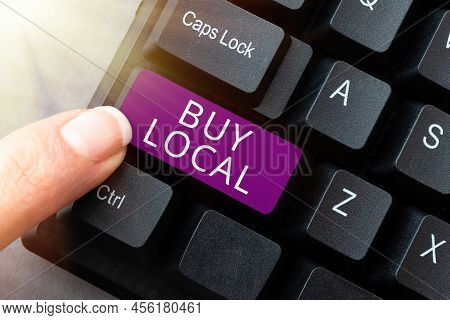 Text Sign Showing Buy Local. Business Idea Patronizing Products That Isoriginaly Made Originaly Or N