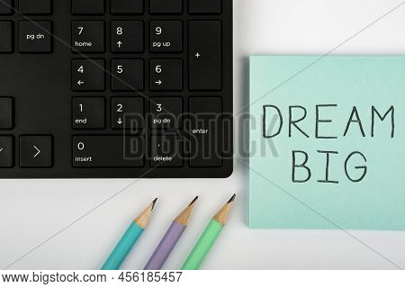 Handwriting Text Dream Big. Internet Concept To Think Of Something High Value That You Want To Achie