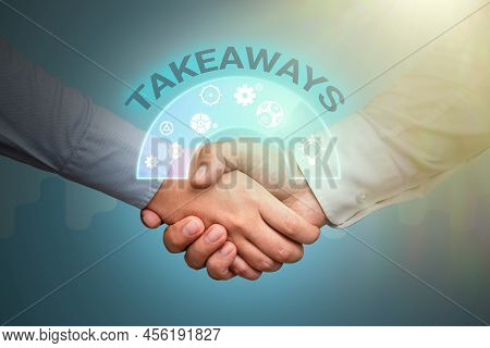 Text Sign Showing Takeaways. Business Idea An Act Or Instance Of Giving Something From You To Someon