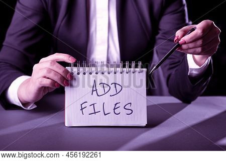 Sign Displaying Add Files. Word For To Put More Information To A Certain Person, Thing, Or Document 