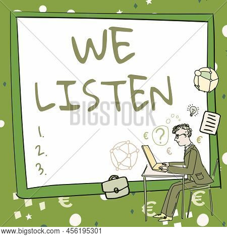 Text Sign Showing We Listen. Business Showcase Group Of Showing That Is Willing To Hear Anything You
