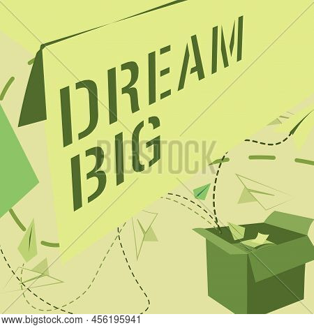 Conceptual Display Dream Big. Concept Meaning To Think Of Something High Value That You Want To Achi