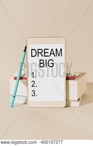 Text Sign Showing Dream Big. Business Showcase To Think Of Something High Value That You Want To Ach