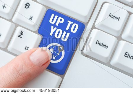 Handwriting Text Up To You. Business Overview A Person Giving Freedom To Choose Or Decide On Somethi