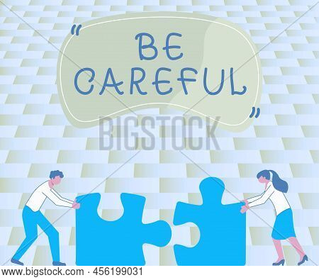 Sign Displaying Be Careful. Concept Meaning Making Sure Of Avoiding Potential Danger Mishap Or Harm 
