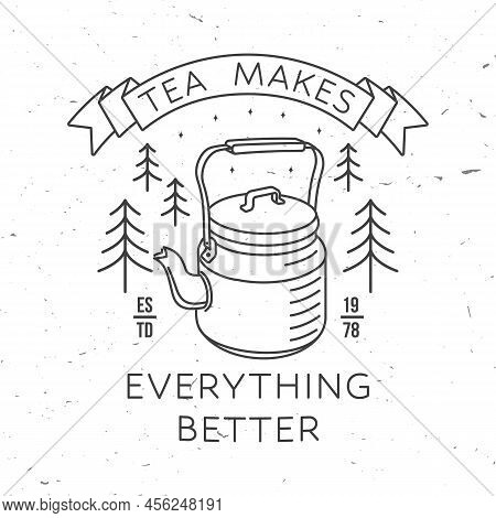 Tea Makes Everything Better. Vector Illustration. Concept For Shirt Or Logo, Print, Stamp Or Tee. Vi