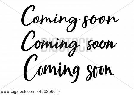 Coming Soon Sign . Calligraphy Ink Come Open Banner. Hand Dran Lettering Poster Or Sticker, Brand Co