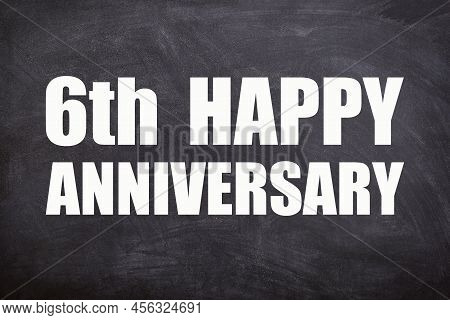6th Happy Anniversary Text With Blackboard Background For Couple And Anniversary