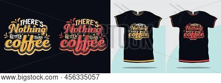 Calligraphy Coffee Quote, There Is Nothing Better Than Coffee T-shirt Design Premium Vector