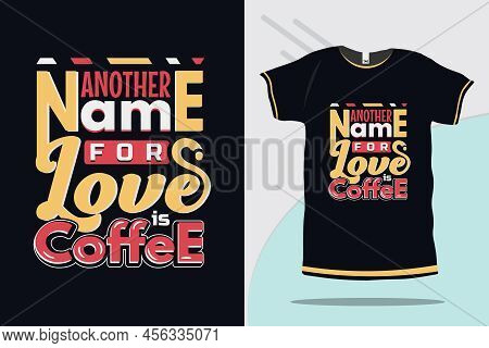 Another Name For Love Is Coffee New Coffe Lover Tshirt Design Premium Vector