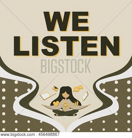 Handwriting Text We Listen. Word Written On Group Of Showing That Is Willing To Hear Anything You Wa