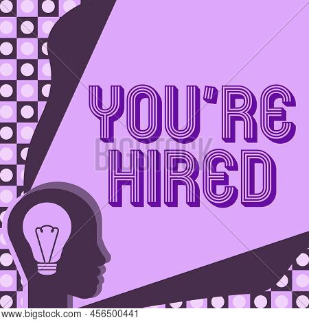 Conceptual Display You Re Hired. Conceptual Photo New Job Employed Newbie Enlisted Accepted Recruite