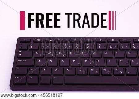 Sign Displaying Free Trade. Business Approach The Ability To Buy And Sell On Your Own Terms And Mean