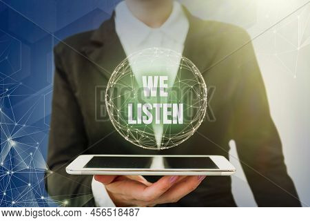 Text Sign Showing We Listen. Business Idea Group Of Showing That Is Willing To Hear Anything You Wan