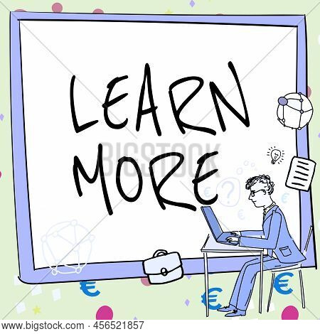 Hand Writing Sign Learn More. Conceptual Photo Deepen Knowledge Of The Thing You Want To Do Or New S