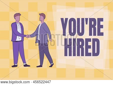 Text Showing Inspiration You Re Hired. Conceptual Photo New Job Employed Newbie Enlisted Accepted Re