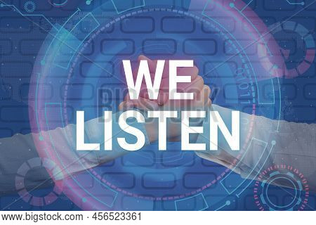 Text Sign Showing We Listen. Internet Concept Group Of Showing That Is Willing To Hear Anything You 