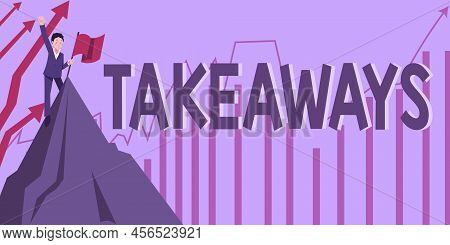 Text Sign Showing Takeaways. Business Approach An Act Or Instance Of Giving Something From You To So