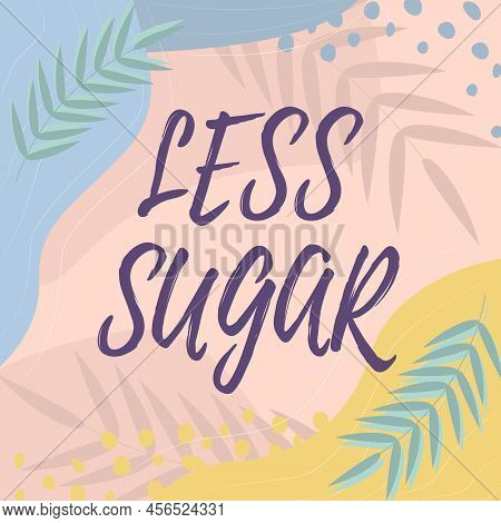 Conceptual Display Less Sugar. Business Concept Lower Volume Of Sweetness In Any Food Or Drink That 