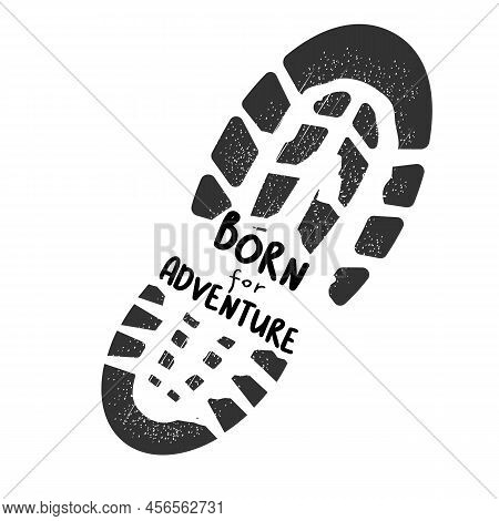 Footstep Black Silhouette, Boot Print With Text Born For Adventure Isolated On White Background. Gru