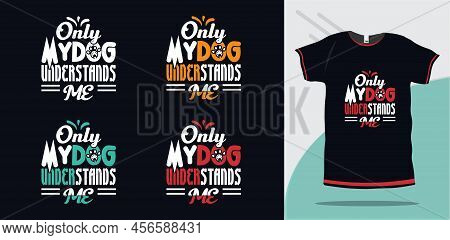 Only My Dog Understands Me Typography Dog Lettering Tshirt Design Premium Vector