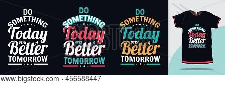 Do Something Today For A Better Tomorrow Inspirational T Shirt Design Premium Vector