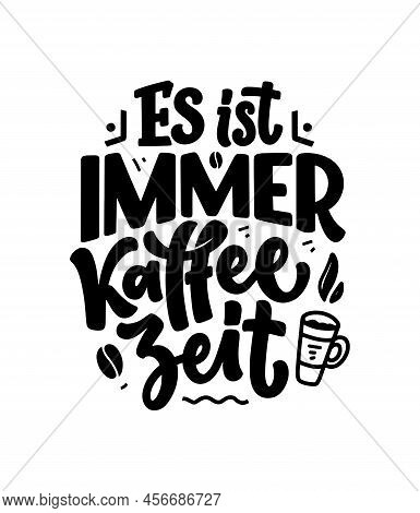Hand Drawn Funny Lettering Quote About Coffee In German - Its Always Coffee Time. Inspiration Slogan