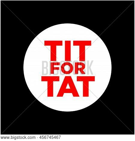 'tit For Tat' Rhyming World Typography Vector.