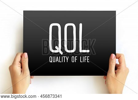 Qol Quality Of Life - Degree To Which An Individual Is Healthy, Comfortable, And Able To Participate
