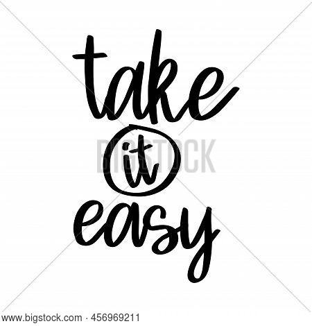 Take It Easy Motivational Quote Handrawing Lettering