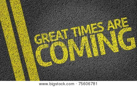 Great Times are Coming written on the road