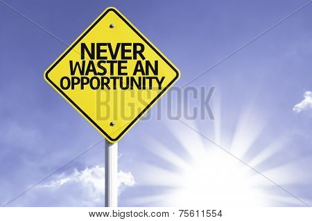 Never Waste An Opportunity road sign with sun background 