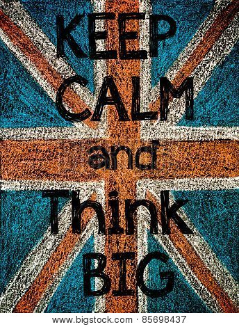 Keep Calm And Think Big