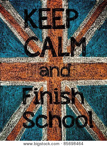 Keep Calm And Finish School