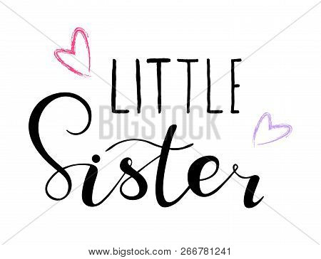 Little Sister. Lettering For Babies Clothes, Design For T-shirts, Onesie And Nursery Decorations (ba