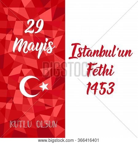 Template Design Of The National Turkish Holiday - 29 Mayis Istanbulun Fethi Kutlu Olsun. Translation