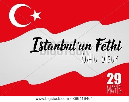 Template Design Of The National Turkish Holiday - 29 Mayis Istanbulun Fethi Kutlu Olsun. Translation