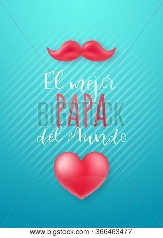 Fathers Day Greeting Card. El Mejor Papa Del Mundo. Translation Spain Inscriptions: Best Dad Ever. V